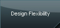 design flexibility